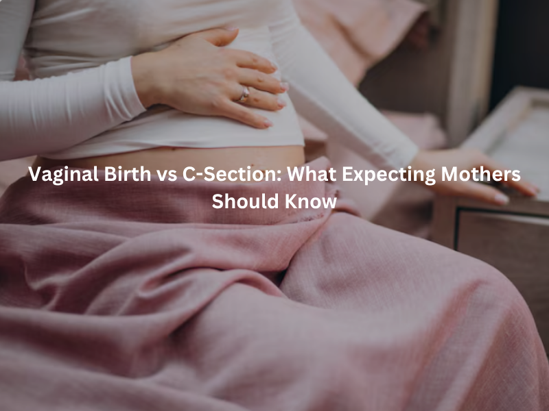 Vaginal birth vs C-section delivery options for expecting mothers